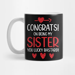 Funny Sister Gift Congrats On Being My Sister Mug